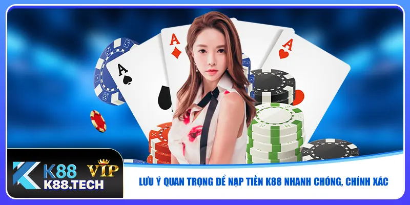 Lưu ý quan trọng để nạp tiền K88 nhanh chóng, chính xác
