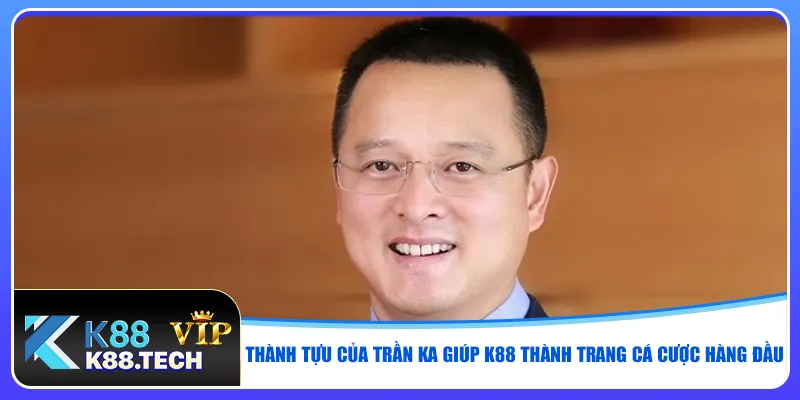 Thành tựu của Trần Ka giúp K88 thành trang cá cược hàng đầu